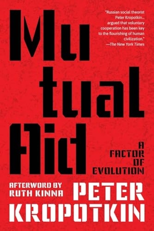 Kropotkin, Peter. Mutual Aid (Warbler Classics Annotated Edition). Warbler Press, 2023.