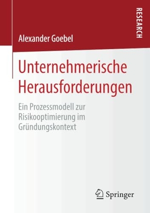Goebel, Alexander. Unternehmerische Herausforderungen - Ein Prozessmodell zur Risikooptimierung im Gründungskontext. Springer Fachmedien Wiesbaden, 2019.