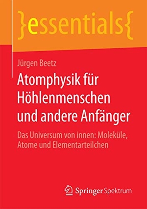 Beetz, Jürgen. Atomphysik für Höhlenmenschen und andere Anfänger - Das Universum von innen: Moleküle, Atome und Elementarteilchen. Springer Fachmedien Wiesbaden, 2015.