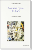La nueva figura de Jesús : guía evangélica
