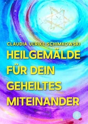 Schimkowski, Claudia Ulrike. Heilgemälde für Dein geheiltes Miteinander - Vom Ich, zum Du, zum Wir. Kreation und Co-Kreation der neuen Zeit.. Antheum Verlag, 2026.