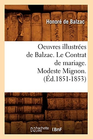 de Balzac, Honoré. Oeuvres Illustrées de Balzac. Le Contrat de Mariage. Modeste Mignon. (Éd.1851-1853). Hachette Livre, 2012.