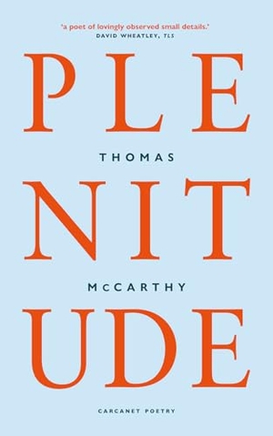 Mccarthy, Thomas. Plenitude. Carcanet Press, 2025.