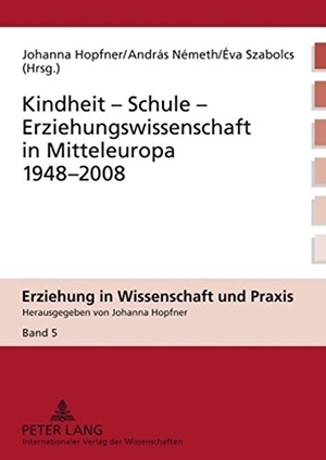 Hopfner, Johanna / Eva Szabolcs et al (Hrsg.). Kindheit ¿ Schule ¿ Erziehungswissenschaft in Mitteleuropa 1948-2008. Peter Lang, 2009.