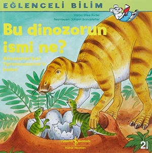 Rudel, Imke. Eglenceli Bilim Bu Dinozorun Ismi Ne. Türkiye Is Bankasi Kültür Yayinlari, 2020.