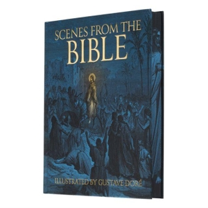 Doré, Gustave. Scenes from the Bible - Illustrated by Gustave Dore. Arcturus Publishing Ltd, 2024.