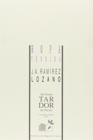 Ramírez Lozano, José A.. Ropa tendida. Editorial Aguaclara, 2013.