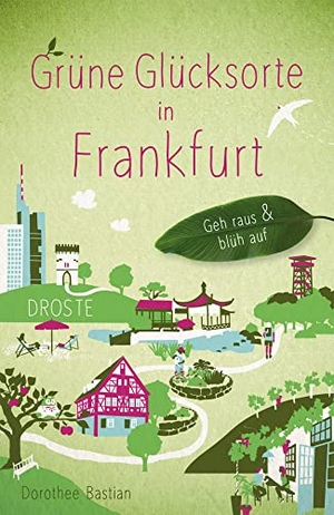 Bastian, Dorothee. Grüne Glücksorte in Frankfurt - Geh raus & blüh auf. Droste Verlag, 2022.
