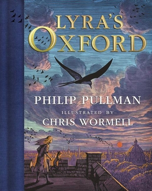 Pullman, Philip. His Dark Materials: Lyra's Oxford, Gift Edition. Random House Children's Books, 2021.