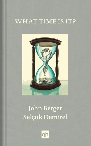 Berger, John. What Time Is It?. Notting Hill Editions, 2019.