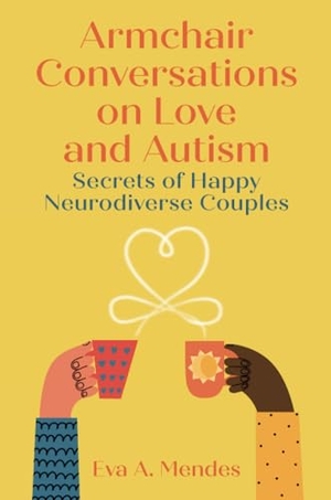 Mendes, Eva A.. Armchair Conversations on Love and Autism - Secrets of Happy Neurodiverse Couples. Jessica Kingsley Publishers, 2024.
