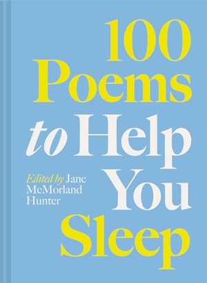 McMorland Hunter, Jane. 100 Poems to Help You Sleep. Abrams and Chronicle Books IWUK, 2024.