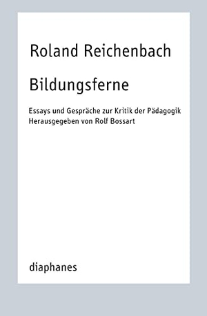 Reichenbach, Roland. Bildungsferne - Essays und Gespräche zur Kritik der Pädagogik. Diaphanes Verlag, 2020.