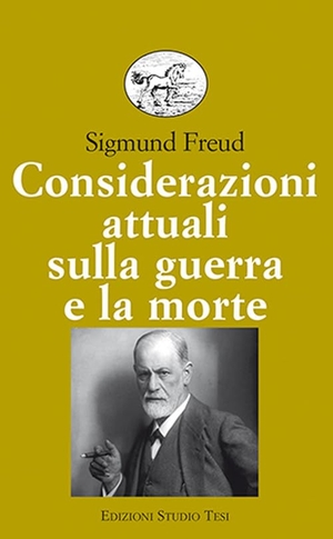 Freud, Sigmund. Considerazioni attuali sulla guerra e la morte. Edizioni Studio Tesi, 2023.