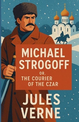 Verne, Jules. Michael Strogoff Or The Courier Of The Czar (Illustrated). Syed Kamran Ameer, 2026.