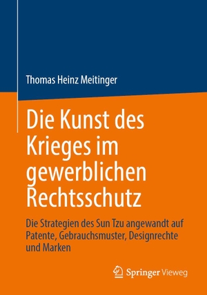 Meitinger, Thomas Heinz. Die Kunst des Krieges im gewerblichen Rechtsschutz - Die Strategien des Sun Tzu angewandt auf Patente, Gebrauchsmuster, Designrechte und Marken. Springer-Verlag GmbH, 2026.