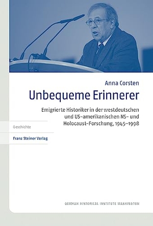 Corsten, Anna. Unbequeme Erinnerer - Emigrierte Historiker in der westdeutschen und US-amerikanischen NS- und Holocaust-Forschung, 1945-1998. Steiner Franz Verlag, 2023.