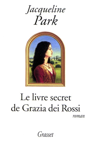 Park-J. Le livre secret de Grazia dei Rossi. Editions Grasset, 2022.