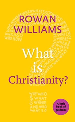 Williams, Rowan. What is Christianity?. SPCK Publishing, 2015.