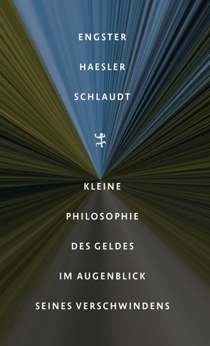 Engster, Frank / Haesler, Aldo et al. Kleine Philosophie des Geldes im Augenblick seines Verschwindens. Matthes & Seitz Verlag, 2024.