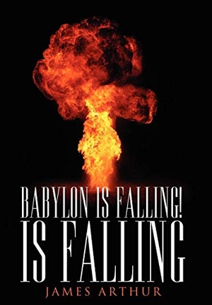 Arthur, James. Babylon Is Falling! Is Falling. AuthorHouse UK, 2007.