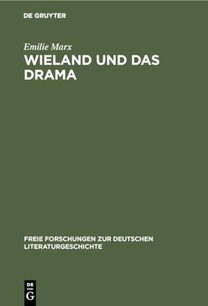 Marx, Emilie. Wieland und das Drama. De Gruyter, 1914.