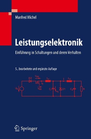 Michel, Manfred. Leistungselektronik - Einführung in Schaltungen und deren Verhalten. Springer Berlin Heidelberg, 2011.
