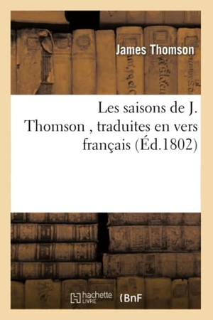 Thomson, James. Les Saisons, Traduites En Vers Français. Hachette Livre - BNF, 2016.