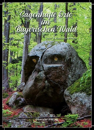 Probst, Josef / Katharina Probst. Sagenhafte Orte im Bayerischen Wald. Ohetaler-Verlag, 2024.