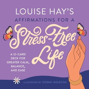 Hay, Louise. Louise Hay's Affirmations for a Stress-Free Life - A 12-Card Deck for Greater Calm, Balance, and Ease. Hay House, 2024.