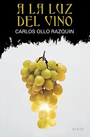 Ollo Razquin, Carlos. A la luz del vino. Erein Argitaletxea, S.A., 2018.
