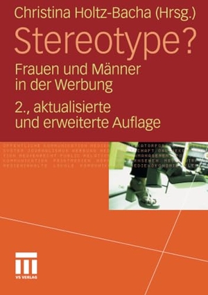 Holtz-Bacha, Christina (Hrsg.). Stereotype? - Frauen und Männer in der Werbung. VS Verlag für Sozialwissenschaften, 2011.