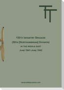150th INFANTRY BRIGADE (50th [Northumbrian] Division) in the Middle East June 1941-June 1942