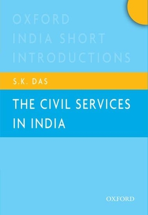 Das. The Civil Services in India - Oxford India Short Introductions. Sydney University Press, 2013.