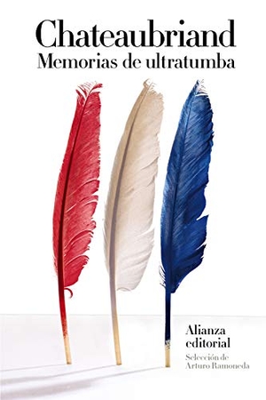 Ramoneda, Arturo / François-René - vicomte de - Chateaubriand. Memorias de ultratumba. Alianza Editorial, 2018.