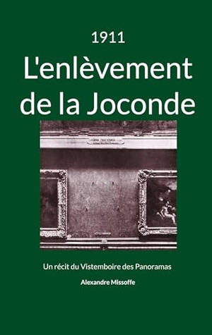 Missoffe, Alexandre. 1911: L'enlèvement de la Joconde - Un récit du Vistemboire des Panoramas. LE NEZ AU VENT, 2025.