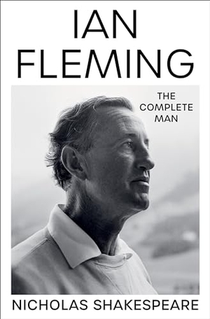 Shakespeare, Nicholas. Ian Fleming - The Complete Man. HarperCollins, 2024.