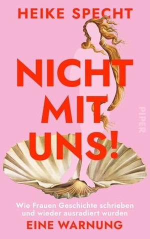 Specht, Heike. Nicht mit uns! - Wie Frauen Geschichte schrieben und wieder ausradiert wurden. Eine Warnung | Über weibliche Gestaltungsmacht. Piper Verlag GmbH, 2026.