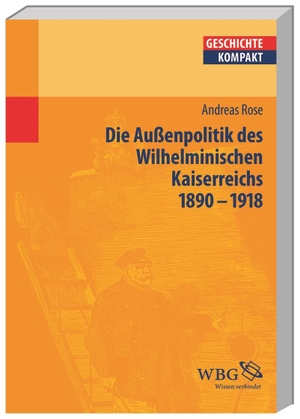 Rose, Andreas. Deutsche Außenpolitik im Wilhelminischen Kaiserreich 1890-1918. Herder Verlag GmbH, 2013.
