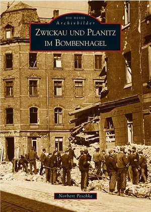 Peschke, Norbert. Zwickau und Planitz im Bombenhagel. Sutton Verlag GmbH, 2018.