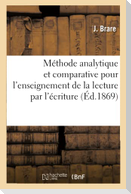 Méthode Analytique Et Comparative Pour l'Enseignement de la Lecture Par l'Écriture Et Réciproquement