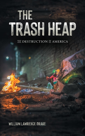 Drake, William Lawrence. The Trash Heap - The Destruction of America. Palmetto Publishing, 2022.