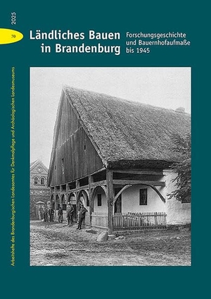 Brandenburgisches Landesamt für Denkmalpflege und Archäologisches Landesmuseum / Thomas Drachenberg (Hrsg.). Ländliches Bauen in Brandenburg - Forschungsgeschichte und Bauernhofaufmaße bis 1945. Imhof Verlag, 2025.