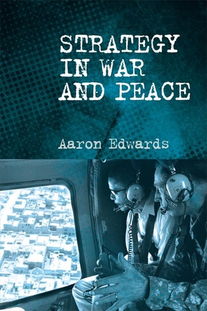 Edwards, Aaron. Strategy in War and Peace - A Critical Introduction. Edinburgh University Press, 2017.