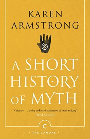 Armstrong, Karen. A Short History Of Myth. Canongate Books, 2018.