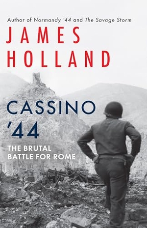Holland, James. Cassino '44 - The Brutal Battle for Rome. Grove Atlantic, 2025.