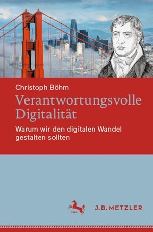 Böhm, Christoph. Verantwortungsvolle Digitalität - Warum wir den digitalen Wandel gestalten sollten. Springer Berlin Heidelberg, 2023.