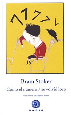 Stoker, Bram. Cómo el número 7 se volvió loco. Gadir Editorial, S.L., 2012.