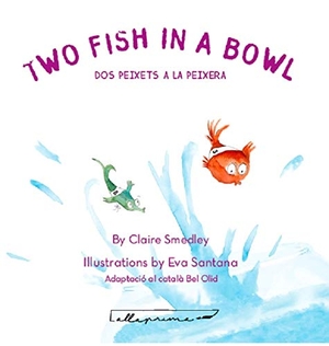 Olid, Bel / Santana, Eva et al. Two fish in a bowl = Dos peixets a la peixera. Obrador Editorial, 2019.