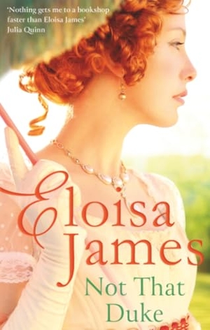 James, Eloisa. Not That Duke - A sensual, witty enemies-to-lovers Regency romance. Little, Brown Book Group, 2023.